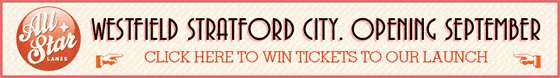 all-star-lanes-email-banner A banner with the All Star Lanes logo on the left, and the words "Westfield Stratford City. Opening September. Click here to win tickets to our launch".