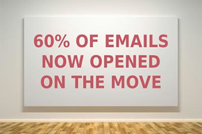 60% of emails opened on the move A simulated artwork on a gallery wall, with the words "60% OF EMAILS NOW OPENED ON THE MOVE" printed onto it in red.