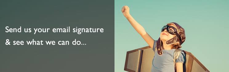 Send us your signature The words "Send us your email signature & see what we can do..." next to a photo of a child wearing a flying hat and goggles and strapped on plane wings makes a fist and looks up at the sky.